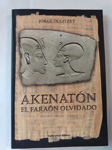 Akenatón, El Faraón Olvidado - Jorge Dulitzky
