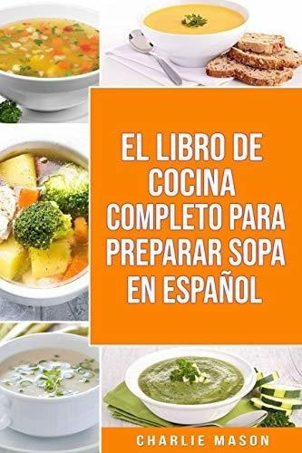 El Libro De Cocinapleto Para Preparar Sopa En.., De Mason, Charlie. Editorial Independently Published En Español