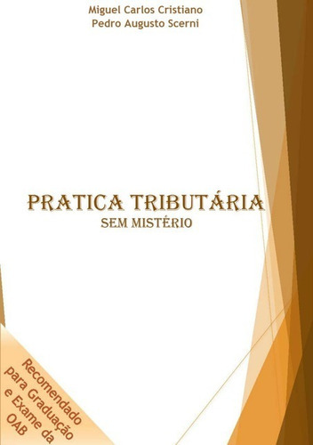 Pratica Tributária: Sem Mistério, De Miguel Carlos Cristiano - Pedro Augusto Scerni. Série Não Aplicável, Vol. 1. Editora Clube De Autores, Capa Mole, Edição 1 Em Português, 2014