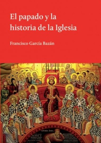 El Papado Y La Historia De La Iglesia - F. Garcia Ba, de FRANCISCO GARCIA BAZAN. Editorial El Hilo de Ariadna en español