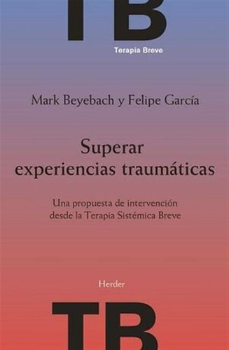 Superar Experiencias Traumaticas - Beyebach,mark/garcia,feli