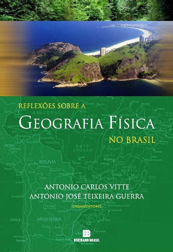 Reflexões sobre a geografia física no brasil, de () Guerra, Antonio José Teixeira/ () Vitte, Antonio Carlos. Editora Bertrand Brasil Ltda., capa mole em português, 2004