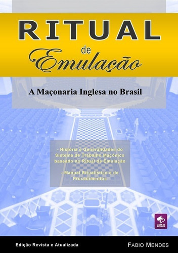 Ritual De Emulação: A Maçonaria Inglesa No Brasil, De Fabio Mendes. Série Não Aplicável, Vol. 1. Editora Clube De Autores, Capa Mole, Edição 1 Em Português, 2010