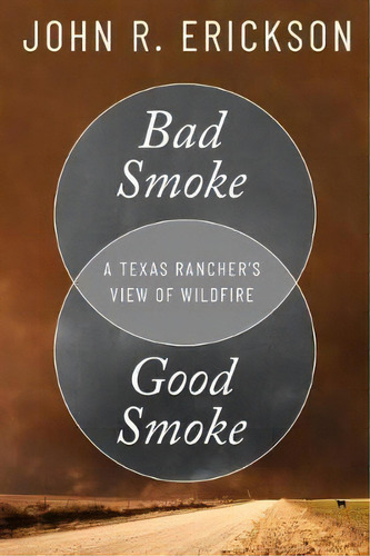 Bad Smoke, Good Smoke : A Texas Rancher's View Of Wildfire, De John R. Erickson. Editorial Texas Tech Press,u.s., Tapa Dura En Inglés