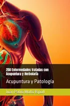 Comprar Libro: 250 Enfermedades Tratadas Con Acupuntura Y Acupuntura