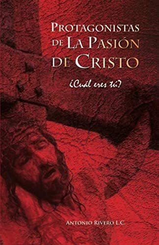 Protagonistas De La Pasion De Cristo Cual Eres..., De Rivero L.c., P. Anto. Editorial Legionarios De Cristo, A.r. En Español