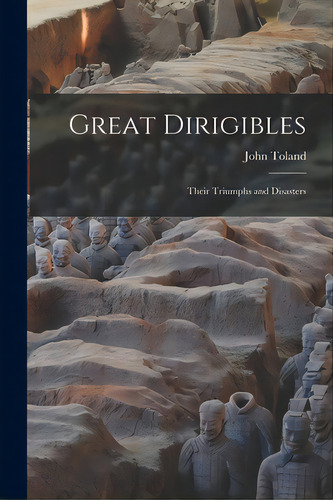 Great Dirigibles: Their Triumphs And Disasters, De Toland, John. Editorial Hassell Street Pr, Tapa Blanda En Inglés