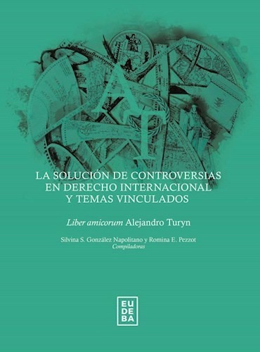 La solución de controversias en derecho internacional y temas vinculados, de González Napolitano, Silvina. Editorial EUDEBA, edición 2018 en español