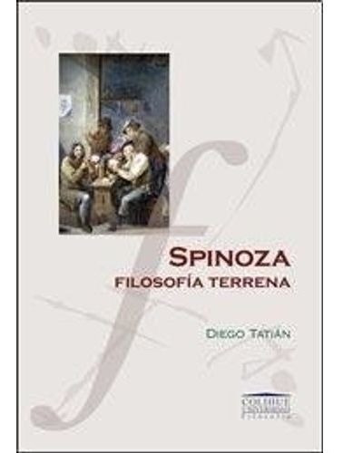 Spinoza, filosofía terrena, de Diego Tatián. Editorial Colihue, edición 1 en español