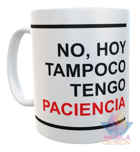 Taza Plastica Frase No Hoy Tampoco Tengo Paciencia Irrompib