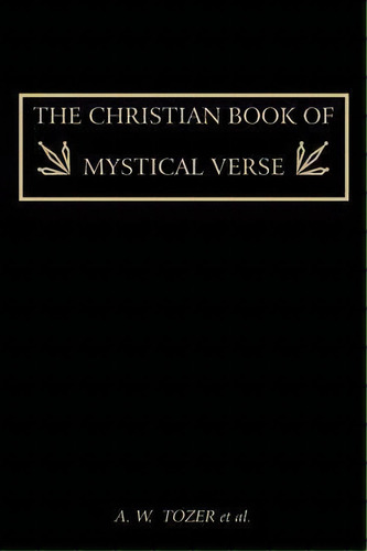 The Christian Book Of Mystical Verse, De A W Tozer. Editorial Martino Fine Books, Tapa Blanda En Inglés