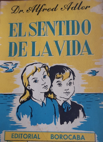 Alfred Adler. El Sentido De La Vida