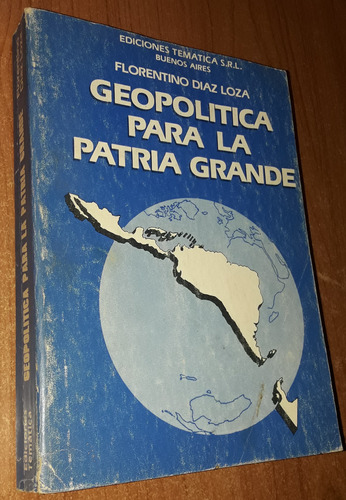Geopolitica Para La Patria Grande   Florentino Diaz Loza