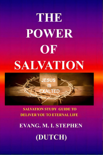 The Power Of Salvation: Salvation Study Guide To Deliver You To Eternal Life, De Stephen, Evang M. I.. Editorial Arrow Records, Tapa Blanda En Inglés