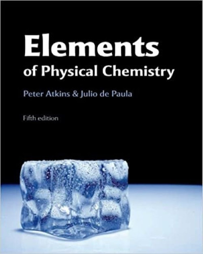 Elements Of Physical Chemistry, Fifth Edition Peter Atkins