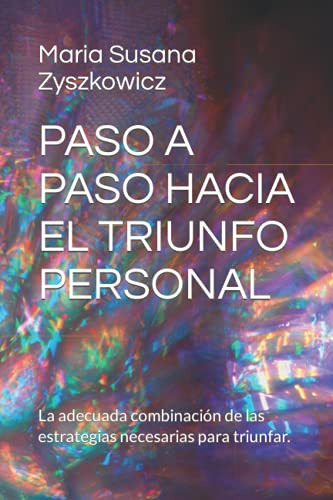 Paso A Paso Hacia El Triunfo Personal: La Adecuada Combinaci