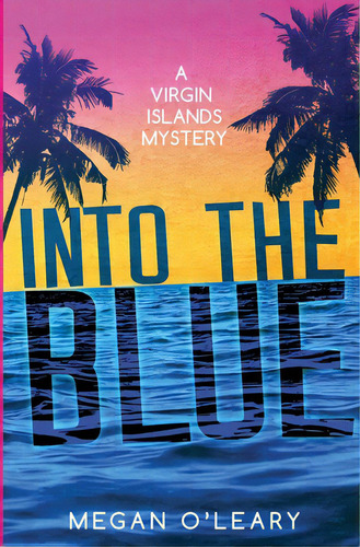 Into The Blue: A Virgin Islands Mystery, De O'leary, Megan. Editorial Lightning Source Inc, Tapa Blanda En Inglés