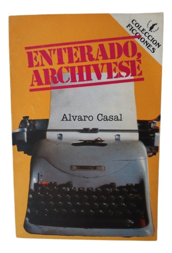 Enterado, Archívese / Álvaro Casal /  Ed De La Plaza 