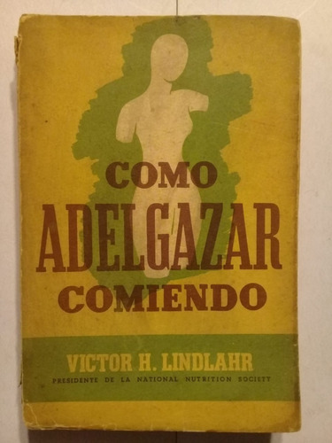 Cómo Adelgazar Comiendo - Víctor Lindlahr - Cosmos - 1944 - (Usado)