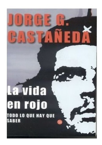Che Guevara: La Vida En Rojo, Jorge Castañeda