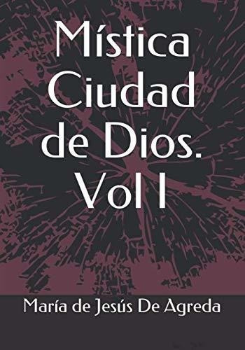 Mistica Ciudad De Dios. Vol I - De Agreda, Maria.., De De Agreda, María De Jes. Editorial Independently Published En Español