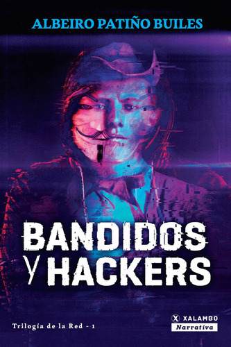 BANDIDOS Y HACKERS, de Albeiro Patiño Builes. Editorial XALAMBO S.A.S., tapa blanda en español