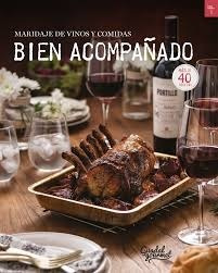 Maridaje De Vinos Y Comidas: Bien Acompañado - Guadal