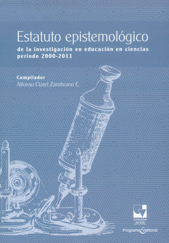 Estatuto Epistemológico De La Investigación En Educación, De Alfonso Claret Zambrano C. (comp.). Serie 9587651645, Vol. 1. Editorial U. Del Valle, Tapa Blanda, Edición 2015 En Español, 2015