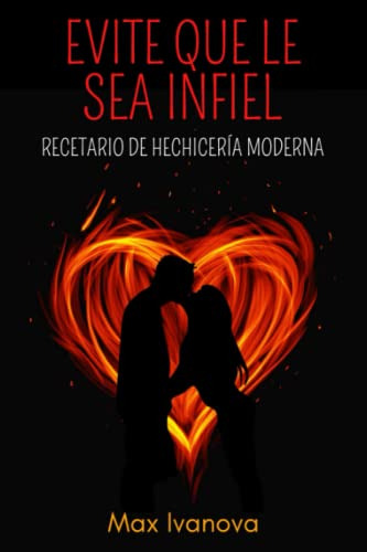 Evite Que Le Sea Infiel: Recetario De Hechiceria Moderna -co