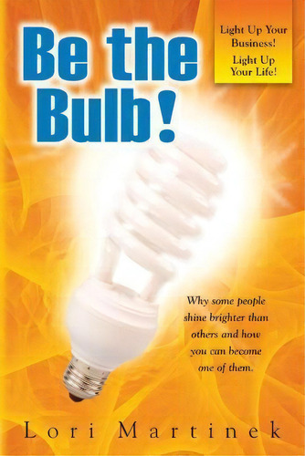 Be The Bulb!, De Lori Martinek. Editorial Herlife Publishing Llc, Tapa Blanda En Inglés