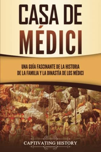 Casa De Médici: Una Guía Fascinante De La Historia De La Fam
