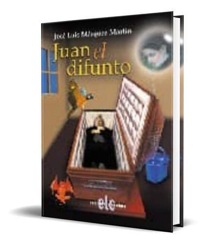 Juan El Difunto, De Jose Luis Marquez Martin. Editorial Letra Clara, Tapa Blanda En Español, 2005