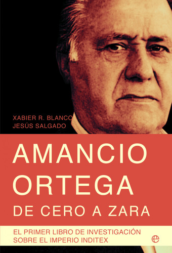 Amancio Ortega, De Cero A Zara - Rodríguez Blanco, Xabier