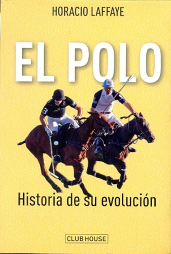 Polo Historia De Su Evolucion, El - Horacio Laffaye