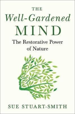 The Well-gardened Mind : The Restorative Power Of Nature ...