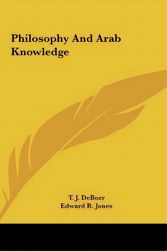 Philosophy And Arab Knowledge, De T J Deboer. Editorial Kessinger Publishing, Tapa Dura En Inglés