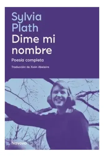 Dime Mi Nombre - Sylvia Plath - Poesia Completa - Navona