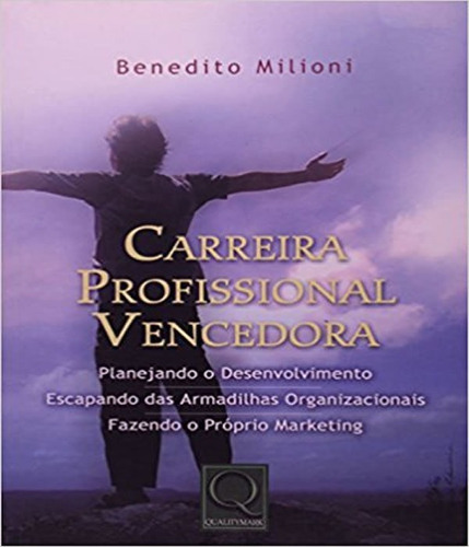 Carreira Profissional Vencedora: Carreira Profissional Vencedora, De Benedito Milioni. Editora Qualitymark, Capa Mole, Edição 1 Em Português
