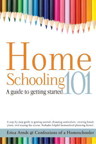 Homeschooling 101 : A Guide To Getting Started., De Erica Arndt. Editorial Erica Made Designs, Llc, Tapa Blanda En Inglés