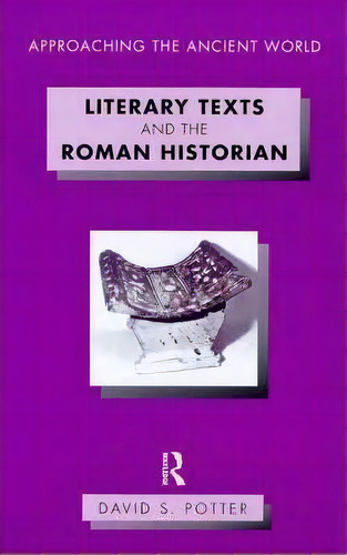 Literary Texts And The Roman Historian, De David S. Potter. Editorial Taylor Francis Ltd, Tapa Blanda En Inglés