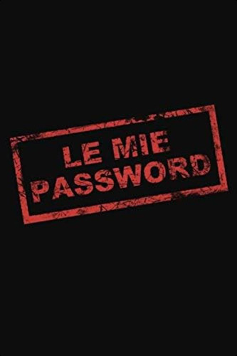 Le Mie Password: Il Taccuino Per Ricordare Tutte Le Tue Password. In Ordine Alfabetico. (italian Edition), De L., Andrea G.m. Editorial Independently Published, Tapa Blanda En Italiano