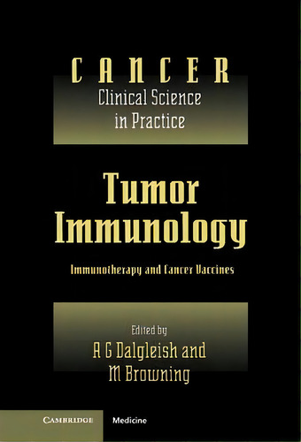 Cancer: Clinical Science In Practice: Tumor Immunology: Immunotherapy And Cancer Vaccines, De Karol Sikora. Editorial Cambridge University Press, Tapa Dura En Inglés