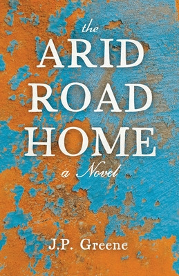Libro The Arid Road Home - Greene, J. P.