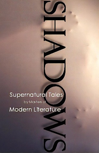 Shadows, Supernatural Tales By Masters Of Modern Literature, De Dunbar, Robert. Editorial Uninvited Books, Tapa Blanda En Inglés