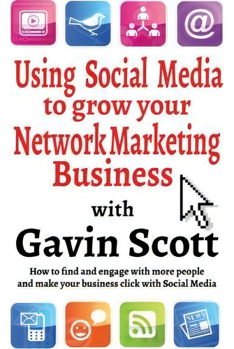 Using Social Media To Grow Your Network Marketing Business, De Gavin Scott. Editorial Filament Publishing, Tapa Blanda En Inglés