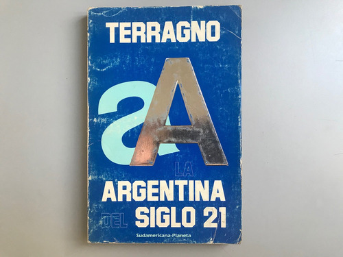 La Argentina Del Siglo 21 - Rodolfo H. Terragno