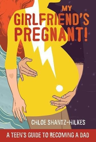 My Girlfriends Pregnant A Teens Guide To Becoming A Dad