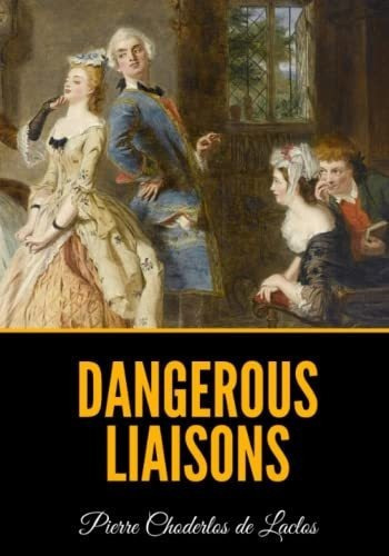 Dangerous Liaisons - Choderlos De Laclos, Pierre, de Choderlos De Laclos, Pierre. Editorial Independently Published en inglés