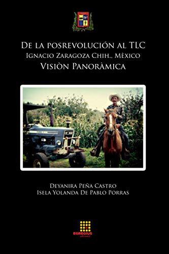 De La Posrevolucion Al Tlc. Ignacio Zaragoza Chih,. Mexico.