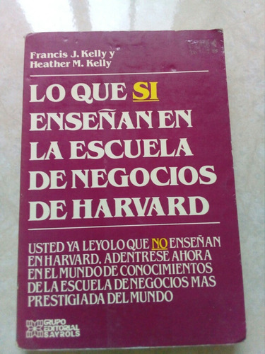 Lo Que Si Enseñan En Negocios De Harvard- Francis Kelly